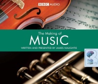 The Making of Music Volumes 1 and 2 written by James Naughtie performed by James Naughtie on CD (Unabridged)